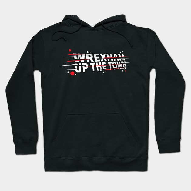 Wrexham Up the Town - famous saying WXM Wales Hoodie by DnJ Designs